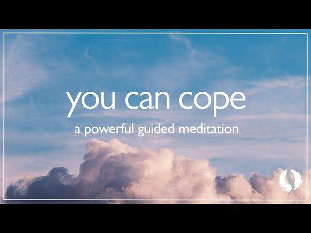 YOU CAN COPE - A POWERFUL GUIDED MEDITATION | Wu Wei Wisdom