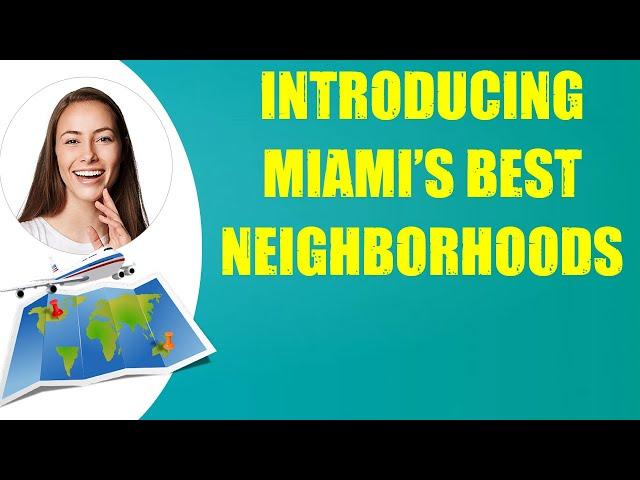 INTRODUCING MIAMI'S BEST NEIGHBORHOODS & Travel Tips