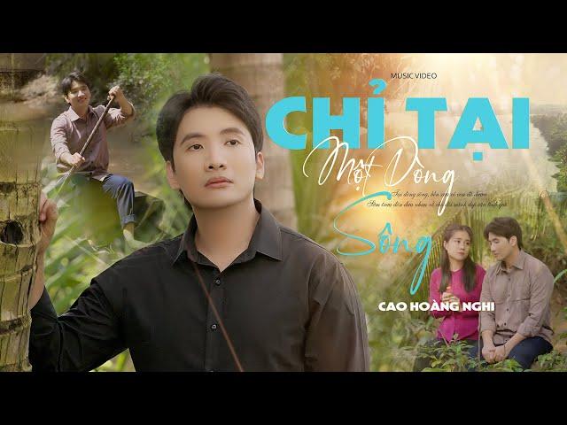 Chỉ Tại Một Dòng Sông - Cao Hoàng Nghi | Tiếng hát não nề tê tái triệu con tim | 4K MV Official