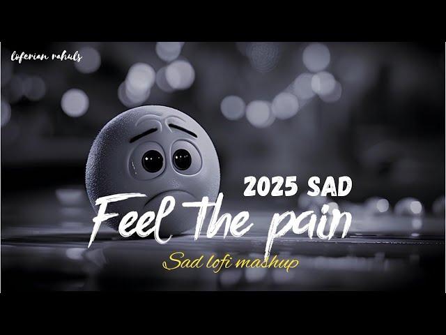 FEEL THE PAIN | SAD  LOFI MASHUP 2024 | SUPERHIT SAD  HINDI SONGS | SLOW + REVERB |  #sad #song