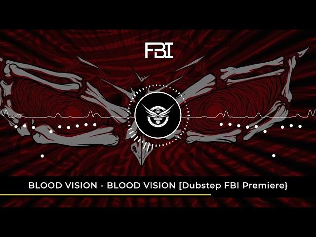 BLOOD VISION - BLOOD VISION [Dubstep FBI Premiere]