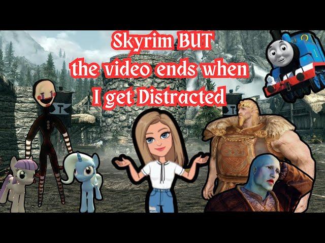 If I get distracted the video ends | Skyrim