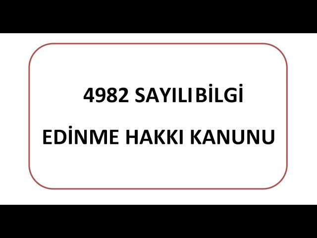 #4982  Sayılı Bilgi Edinme Hakkı Kanunu- Güncel Konu Anlatımı