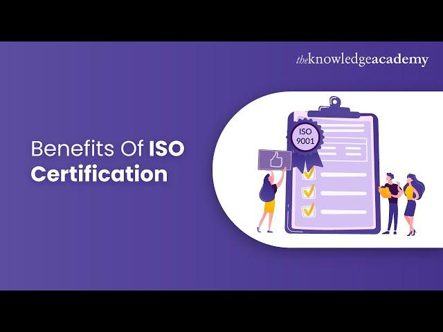 Benefits Of ISO Certification | Importance Of ISO Certification | The Knowledge Academy