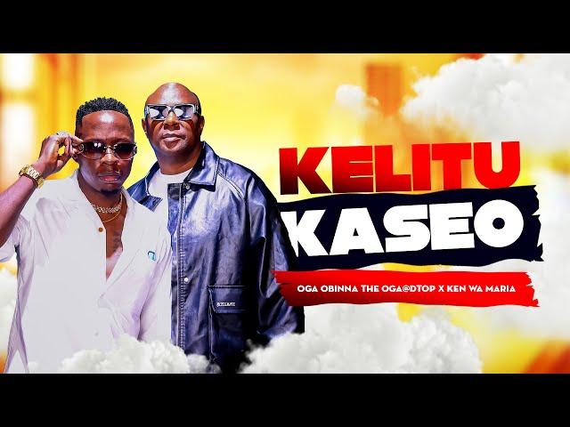 Kelitu Kaseo - Oga@DTop ft Ken Wa Maria (Official Music Video)