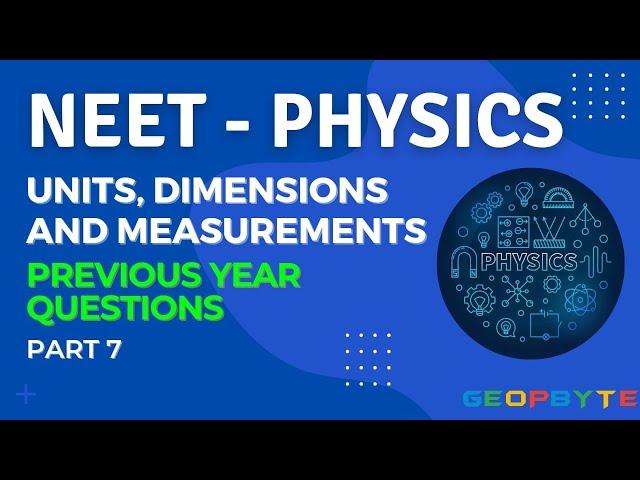 NEET - PHYSICS | Units, Dimensions and Measurements | Previous Year Questions | Part-7 | GeopByte |