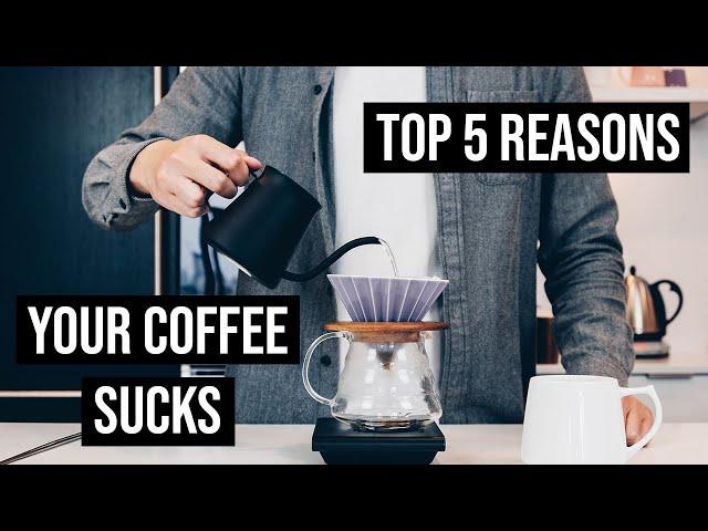 Top 5 Reasons your Pour Over Coffee SUCKS