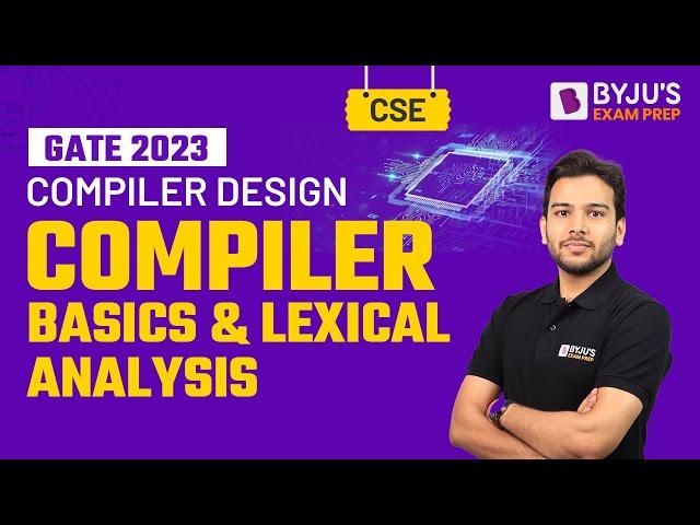 Compiler Basics & Lexical Analysis | Compiler Design | GATE 2023 Computer Science Engineering (CSE)