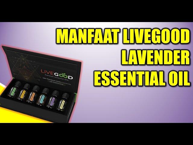 MANFAAT LUAR BIASA LIVEGOOD LAVENDER ESSENTIAL OIL