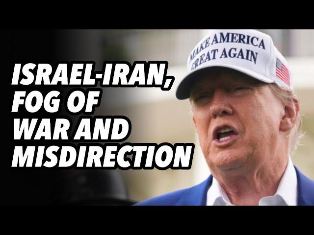 Israel-Iran, FOG of war and misdirection