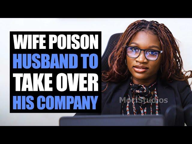 Wife Poison Husband To Take Over His Company | Moci Studios