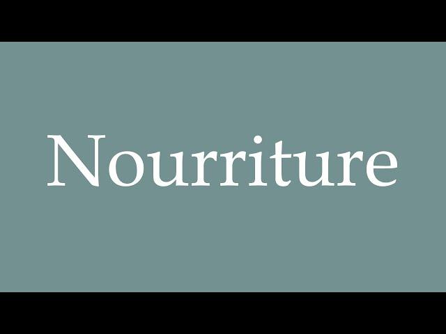 How to Pronounce ''Nourriture'' (Food) Correctly in French