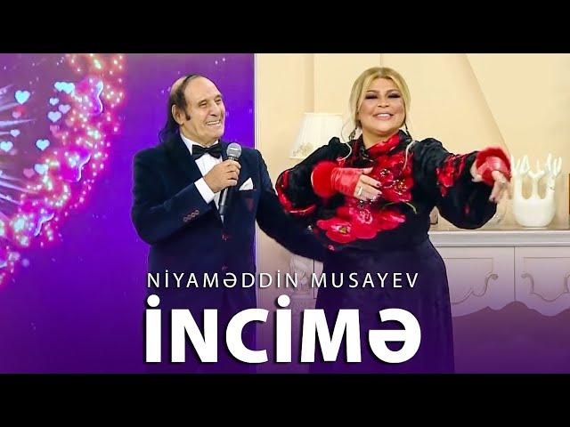 Niyaməddin Musayev — İncimə