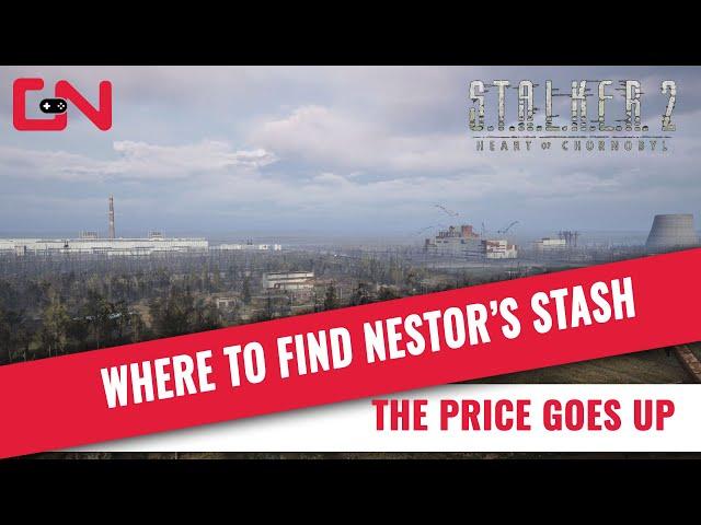 Search Nestor's Stash - The Price Goes Up Stalker 2 Heart of Chornobyl