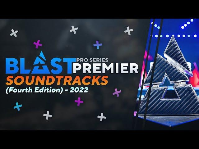 BLAST PREMIER OFFICIAL SOUNDTRACKS & MUSICS [V4/2022]