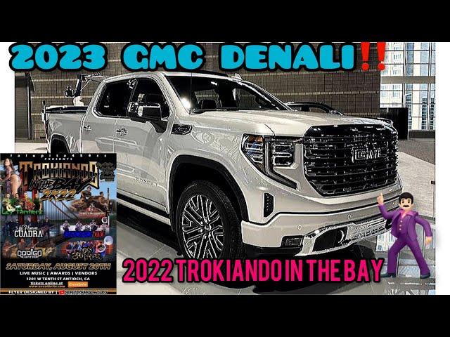 Trokiando In The Bay 2022!! (Bought A 2023 GMC SIERRA DENALI)‼️