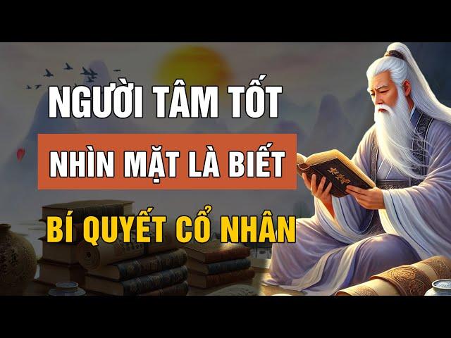 Cổ Nhân dạy: Người TÂM TỐT chỉ cần nhìn MẶT là biết | Lời Dạy Cổ Nhân
