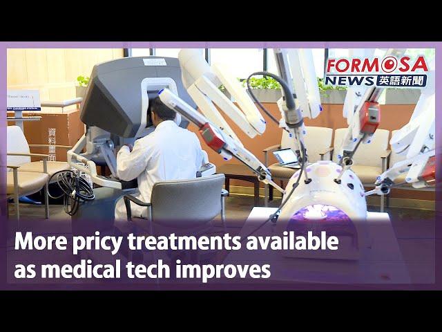 More pricy treatments available as medical tech improves｜Taiwan News