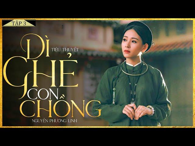 Tiểu Thuyết - DÌ GHẺ CON CHỒNG [Tập 3] - Truyện Tiểu Thuyết Chạm Tới Trái Tim Hàng Triệu Người