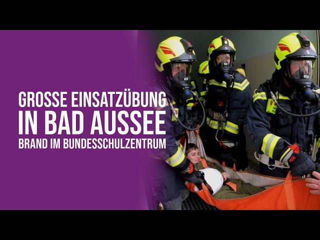 Große Einsatzübung in Bad Aussee - Brand im Bundesschulzentrum