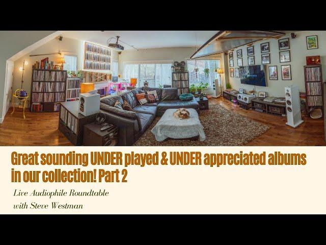 Live Audiophile Roundtable:Great sounding UNDER played & appreciated albums in our collection part 2