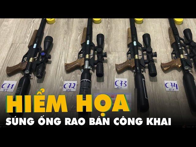 Súng ống rao bán công khai, cảnh báo hiểm họa nếu buông lỏng quản lý