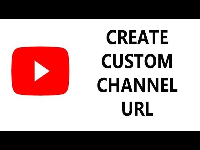 How To Create a Custom YouTube Channel URL