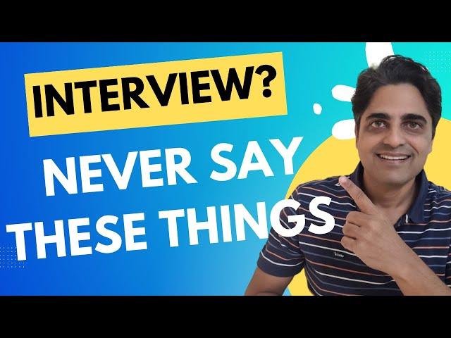 5 Things you SHOULD never SAY in a JOB Interview.