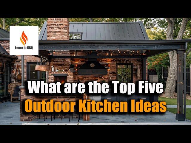 The Top 5 Outdoor Kitchen Ideas