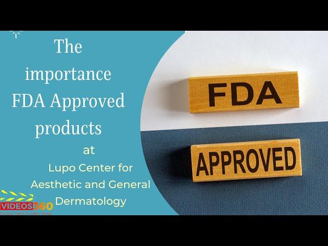 Dr. Lupo explains the importance of FDA approved products