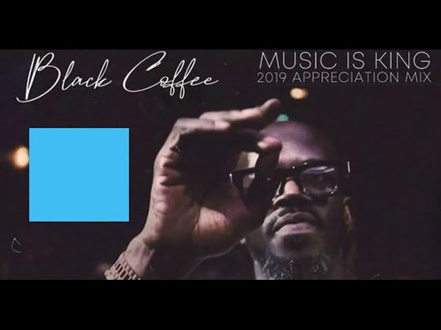 Black Coffee - Music is King 2019 Appreciation Mix