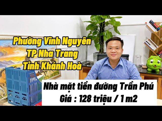 BÁN NHÀ MẶT TIỀN ĐƯỜNG TRẦN PHÚ , PHƯỜNG VĨNH NGUYÊN , TP NHA TRANG , TỈNH KHÁNH HOÀ .