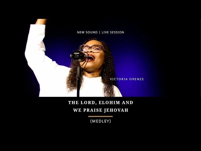 VICTORIA ORENZE - THE LORD, ELOHIM & WE PRAISE JEHOVAH (MEDLEY)