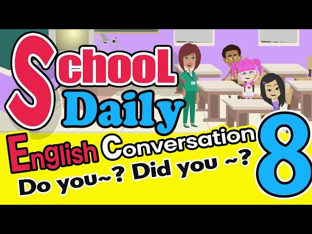 School Daily Conversation in English 8! Do you,Did you