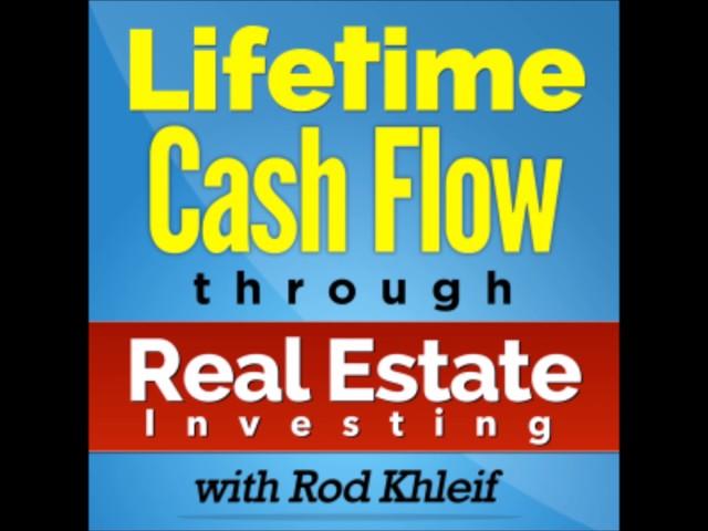 LifeTime Cash Flow through Real Estate Investing with Rod Khleif - Dylan Borland & David Toupin