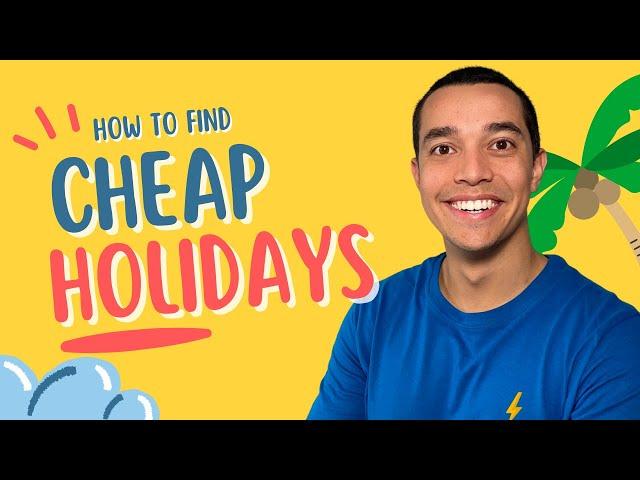 How to Find Cheap Holidays!