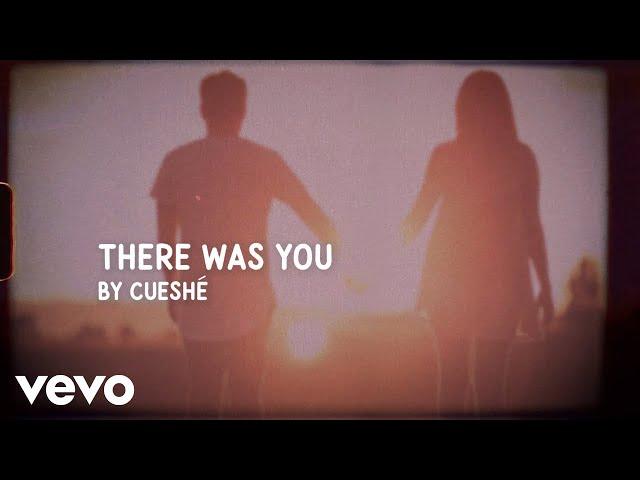 Cueshé - There Was You [Lyric Video]