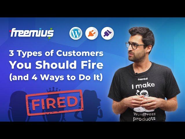 3 Types of Customers You Should Fire (and 4 Ways to Do It)