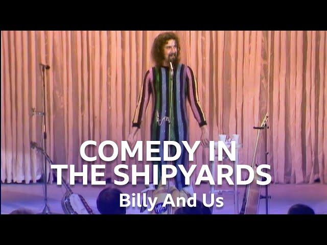 The Impact Of The Shipyards On My Comedy | Billy And Us