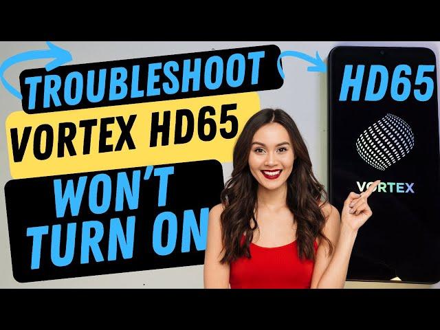 My Vortex HD65 is Not Turning On - 6 Ways to Troubleshoot Your Vortex Phone