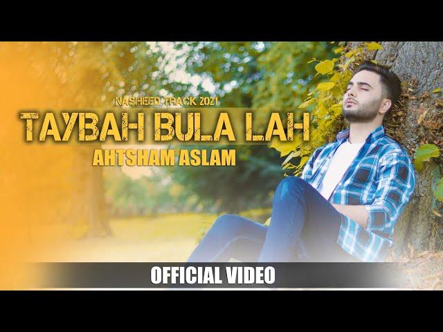 TAYBAH BULA LAH - AHTSHAM ASLAM || Latest Punjabi Nasheed 2021 || Official Video