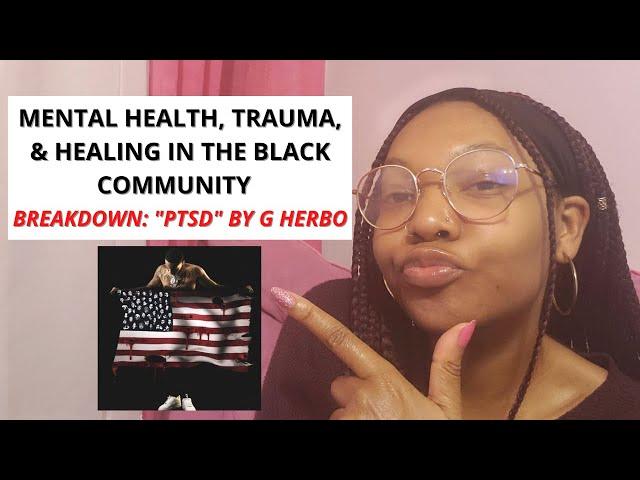 Mental Health, Trauma & Healing in the Black Community: Breakdown of "PTSD" by G Herbo