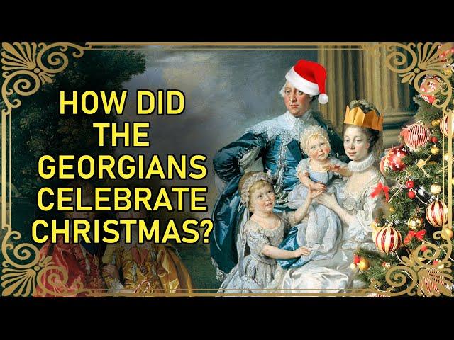 How Decadent Was A Georgian Christmas? | How Christmas Was Celebrated In The 18th Century