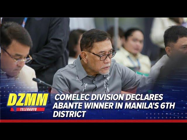 Comelec division declares Abante winner in Manila's 6th District | DZMM TeleRadyo