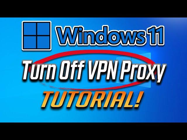 How to Turn Off a VPN Proxy in Windows 11 [Tutorial]