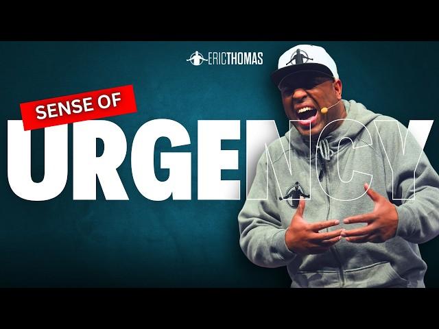 Eric Thomas - CREATE A SENSE OF URGENCY (Powerful Motivational Video)