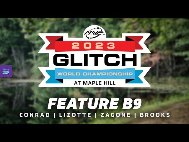 2023 MVP Glitch World Championships | FINAL B9 | Conrad, Lizotte, Zagone, Brooks | Maple Hill DGC