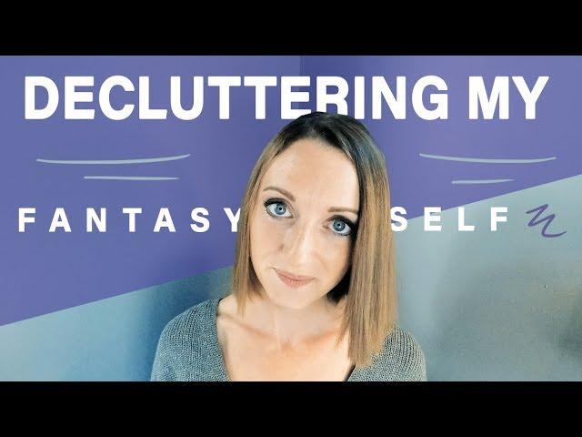 DECLUTTERING MY FANTASY SELF | Messy Minimalist