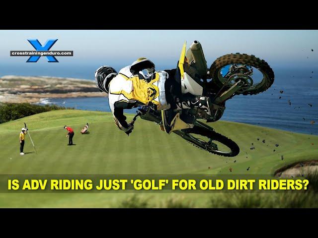 Is adventure riding just 'golf' for old dirt riders?︱Cross Training Adventure