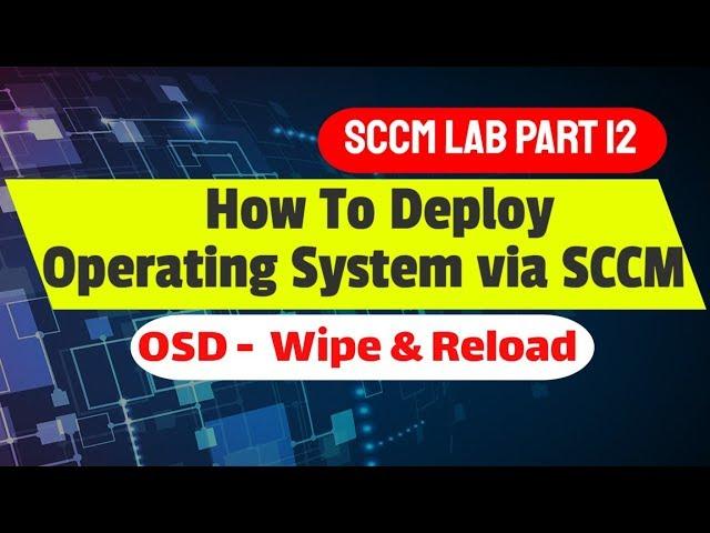 Operating System Deployment OSD with SCCM - Step By Step deploy windows 10